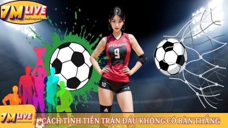 Kèo tài xỉu 1/1.5 là gì? Ví dụ và quy định tính tiền 9 Cách tính tiền trận đấu không có bàn thắng